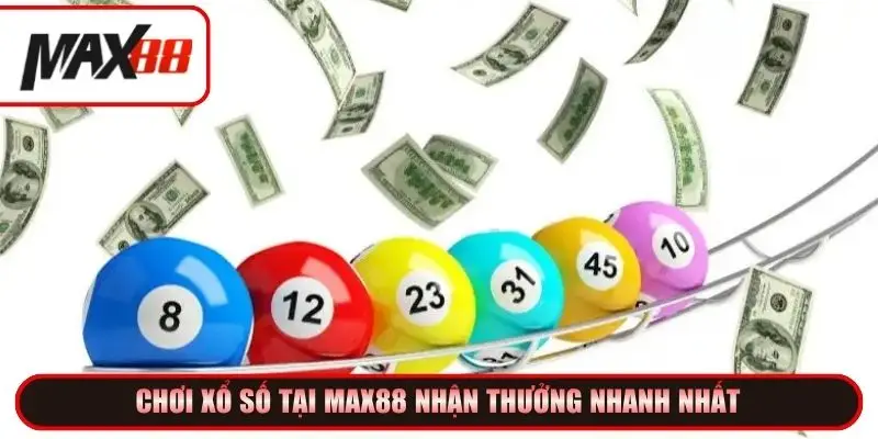 Chơi xổ số tại Max88 nhận thưởng nhanh nhất