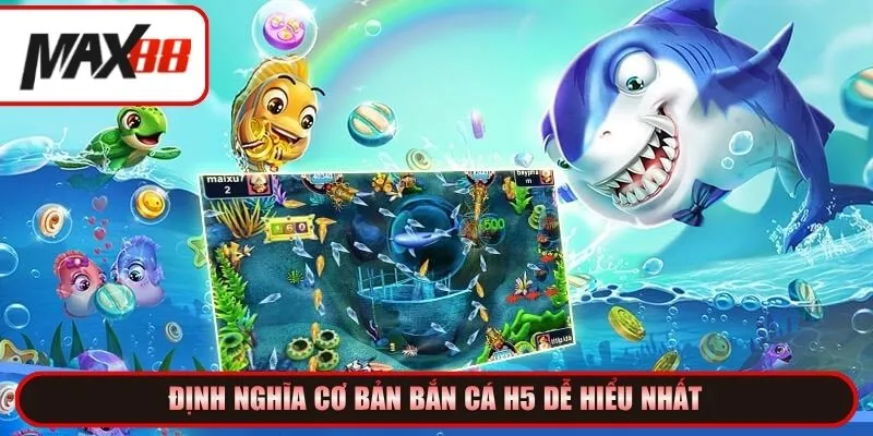 Định nghĩa cơ bản bắn cá h5 dễ hiểu nhất